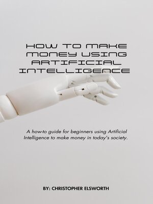 cover image of How to Make Money Using Artificial Intelligence
